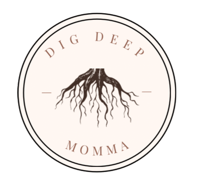 Dig Deep Momma